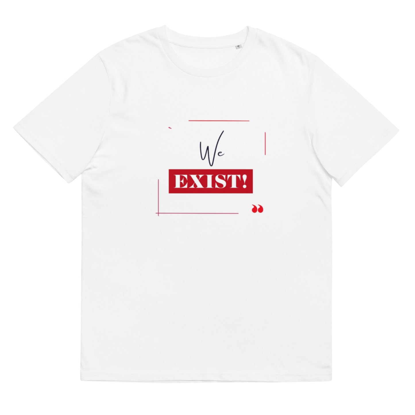 “We Exist!”Unisex organic cotton t-shirt