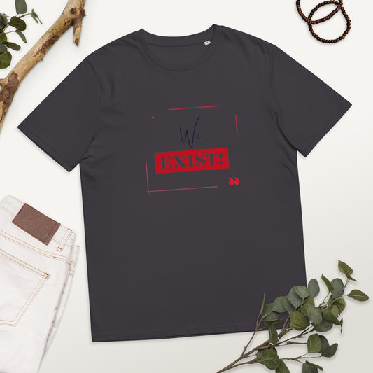 “We Exist!”Unisex organic cotton t-shirt