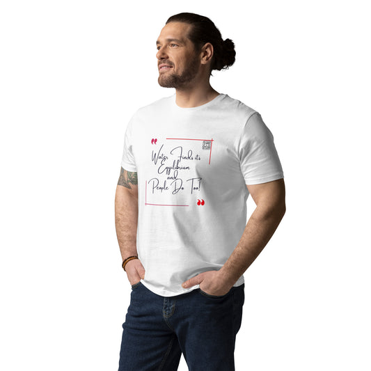 “Water Finds It’s Equilibrium and…”Unisex organic cotton t-shirt